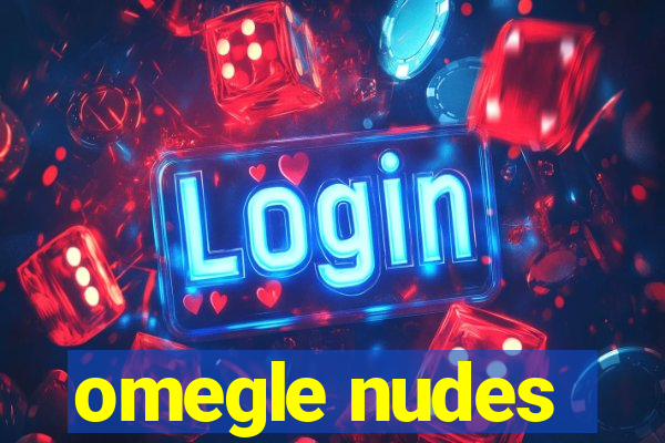 omegle nudes